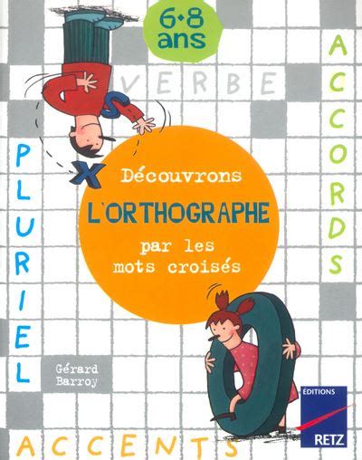 Découvrons l orthographe par les mots croisés broché Gérard Barroy