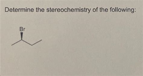Solved Determine the stereochemistry of the following: | Chegg.com
