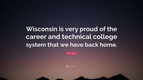 Ron Kind Quote: “Wisconsin is very proud of the career and technical ...