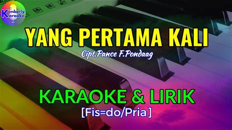 YANG PERTAMA KALI Cipt Pance F Pondaag KARAOKE LIRIK Fis Do Pria