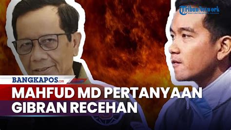 Mahfud Md Anggap Pertanyaan Gibran Recehan Malah Kena Ulti Ya Kalau