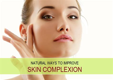 Natural Ways To Improve Skin Complexion Fast At Home Try Them Now