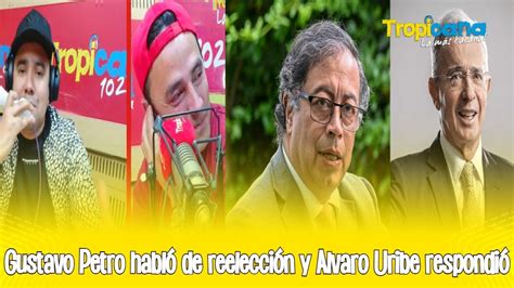 Gustavo Petro Habló De Reelección Y Álvaro Uribe Respondió Youtube