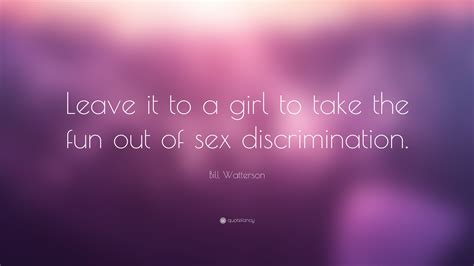 Bill Watterson Quote “leave It To A Girl To Take The Fun Out Of Sex Discrimination”