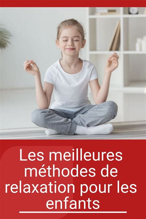 Les meilleures méthodes de relaxation pour les enfants Méthode de