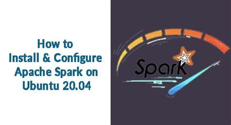 How To Install And Configure Apache Spark On Ubuntu Linuxways