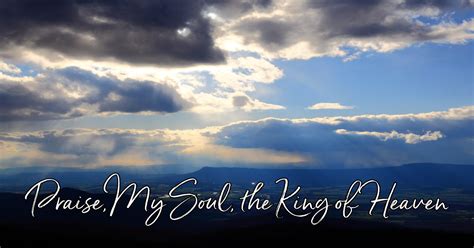 Praise My Soul The King Of Heaven Lyrics Hymn Meaning And Story