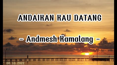 Andaikan Kau Datang Andmesh Kamaleng Lirik Youtube