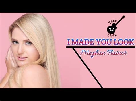 I Made You Look Meghan Trainor Lirik Lagu Terjemahan YouTube