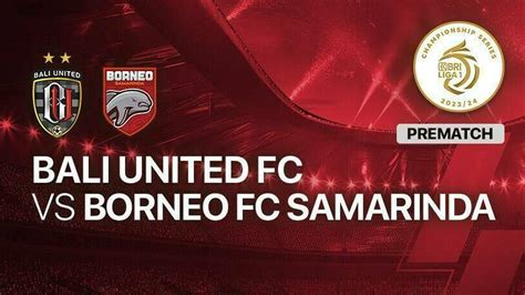 Jelang Kick Off Pertandingan Bali United Vs Borneo Fc Samarinda Vidio