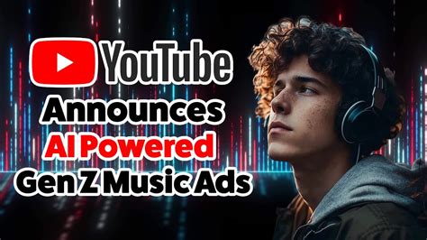 Youtube Has Announced Ai Powered Gen Z Music Ads Youtube