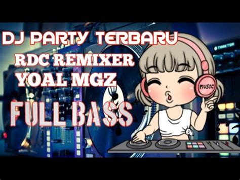 Dj Party Terbaru Full Bass Pesta Rakat Youtube