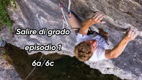 AUMENTARE DI GRADO IN ARRAMPICATA EP 1 6A 6C YouTube