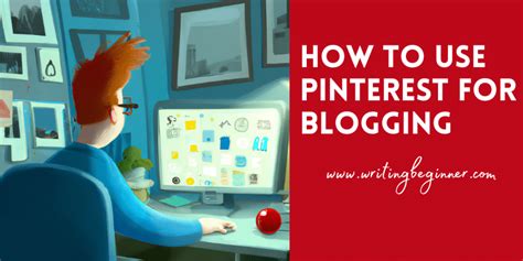 How To Use Pinterest For Blogging Pro Tips Writing Beginner