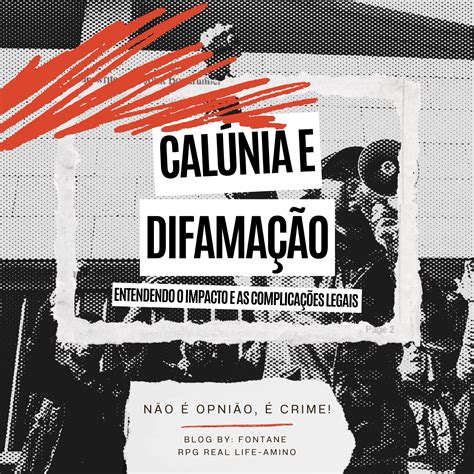 Calúnia E Difamação Entendendo O Impacto E As Complicações Legais