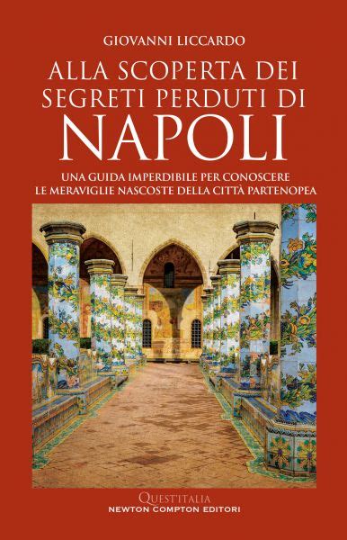 Alla Scoperta Dei Segreti Perduti Di Napoli Newton Compton Editori