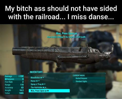 My Bitch Ass Should Not Have Sided With The Railroad I Miss Danse Poon Upon The INVENTORY