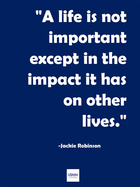 "A life is not important except in the impact it has on other lives ...