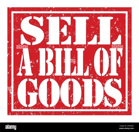 Sell A Bill Of Goods Words Written On Red Stamp Sign Stock Photo Alamy