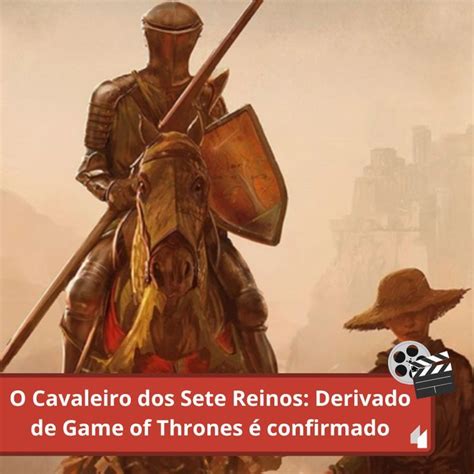 O Cavaleiro Dos Sete Reinos Será Mais Um Prelúdio De Game Of Thrones