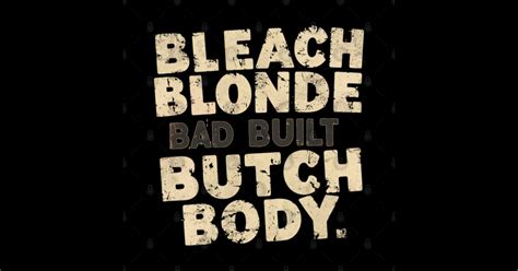 Bleach Blonde Bad Built Butch Body Bleach Blonde Bad Built Butch Body Tapestry TeePublic
