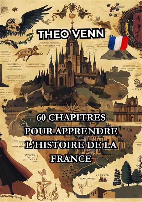 60 Chapitres pour Apprendre l Histoire de la France eBook de Théo Venn