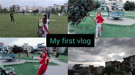 My First Vlog Mera Pehla Vlog Aj Hum Park Gay YouTube