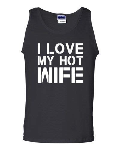 I Love My Hot Wife Funny Humor Novelty Statement Graphic Adult Tank Top EBay