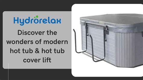 Discover the wonders of modern hot tub & hot tub cover lift