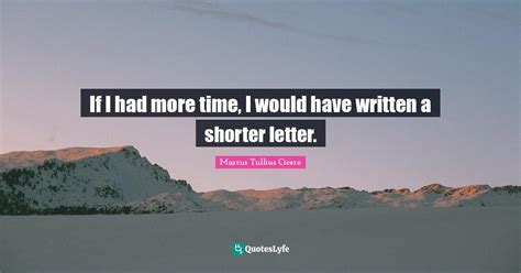 If I Had More Time I Would Have Written A Shorter Letter Quote By