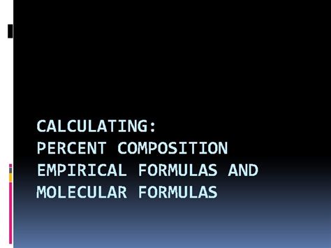 Calculating Percent Composition Empirical Formulas And Molecular Formulas