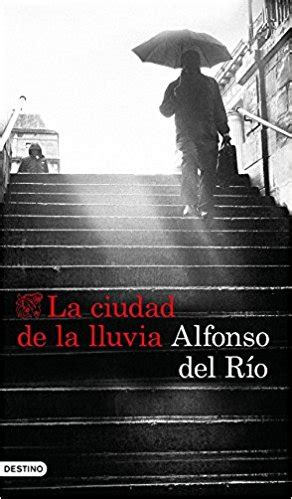 Mi tarde junto a un libro Reseña La ciudad de la lluvia Alfonso del Río