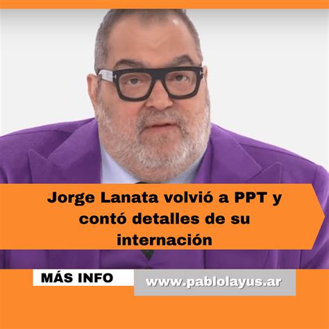 Jorge Lanata Volvió A Ppt Y Contó Detalles De Su Internación Pablo Layús