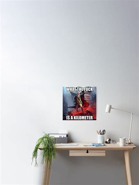 What The Fuck Is A Kilometer George Washington Meme Poster For Sale By Fomodesigns Redbubble