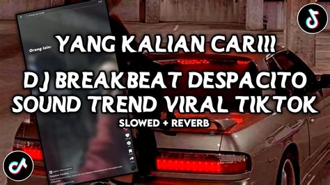 Dj Breakbeat Despacito Trend Viral Tiktok Yang Kalian Cari Slowed