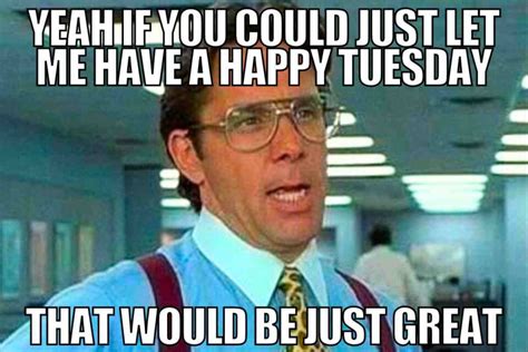 Don't Start Your Week Without These Hilarious Happy Tuesday Memes for Work! - 422n6y8