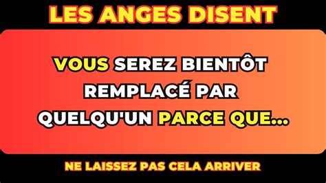 Message Des Anges Vous Serez Bient T Remplac Par Quelqu Un