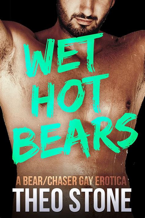 Wet Hot Bears Bear Chaser Three Way Kindle Edition By Stone Theo Literature Fiction