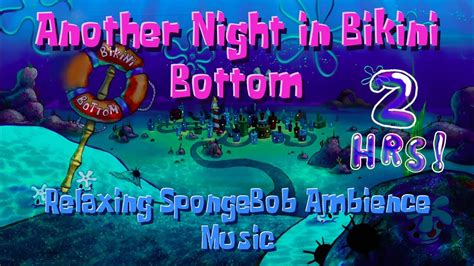 Another Night In Bikini Bottom Relaxing SpongeBob Ambience Music To Sleep Study Relax To