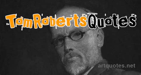 tom roberts quotes  art