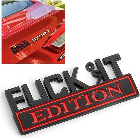 Fuck IT Edition Car Badges 3D Car Fender Bumper Hood Truck Door Emblem Sticker Decal Cool Badge