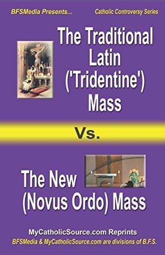 The Traditional Latin Tridentine Mass Vs The New Novus Ordo Mass Plus Companion Article