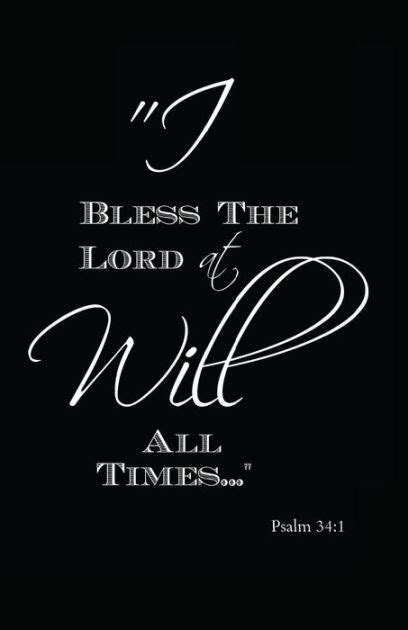 I Will Bless The Lord At All Times Psalm 34 1 By MyFreedom Journals