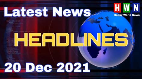 20 December 21 Latest World News Headlines Breaking News From Around