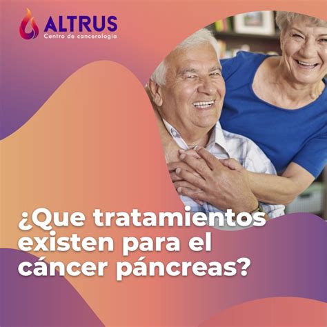 Tratamientos Para El Cáncer De Páncreas Altrus Cancerología