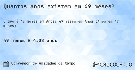 46 Meses É Quantos Anos - Quantos anos existem em 49 meses? - Calculatio