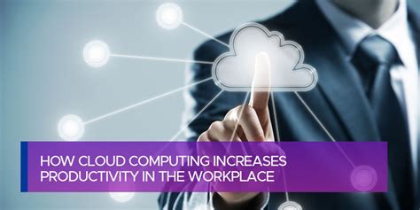 How Cloud Computing Increases Productivity In The Workplace