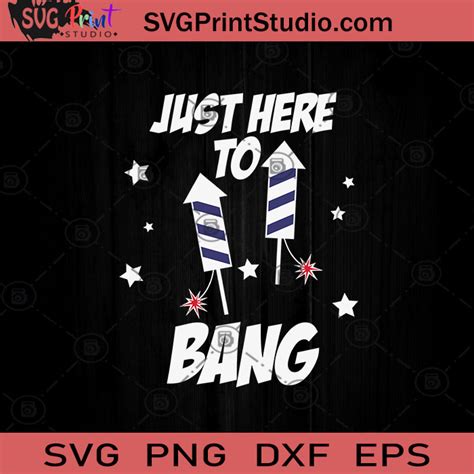 Just Here To Bang Fireworks Svg Png Eps Dxf Silhouette Cut Files