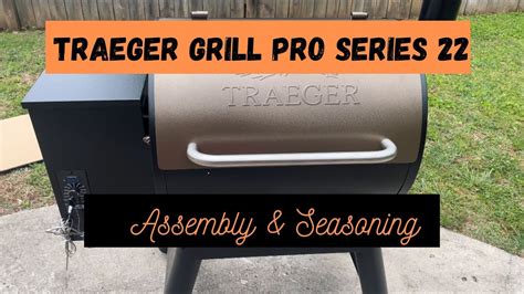 Traeger Grill Pro Series 22 Assembly And Seasoning YouTube