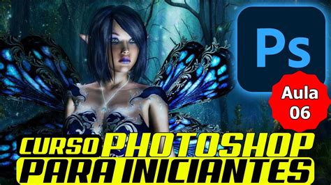 CURSO DE PHOTOSHOP PARA INICIANTES Aula 06 Aprendendo Sobre O